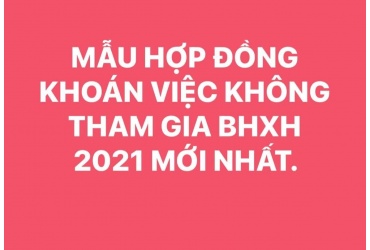 MẪU HỢP ĐỒNG KHOÁN VIỆC KHÔNG THAM GIA BHXH 2021 MỚI NHẤT